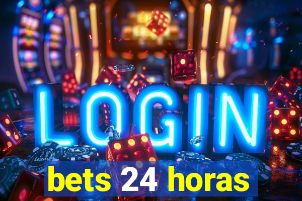 bets 24 horas